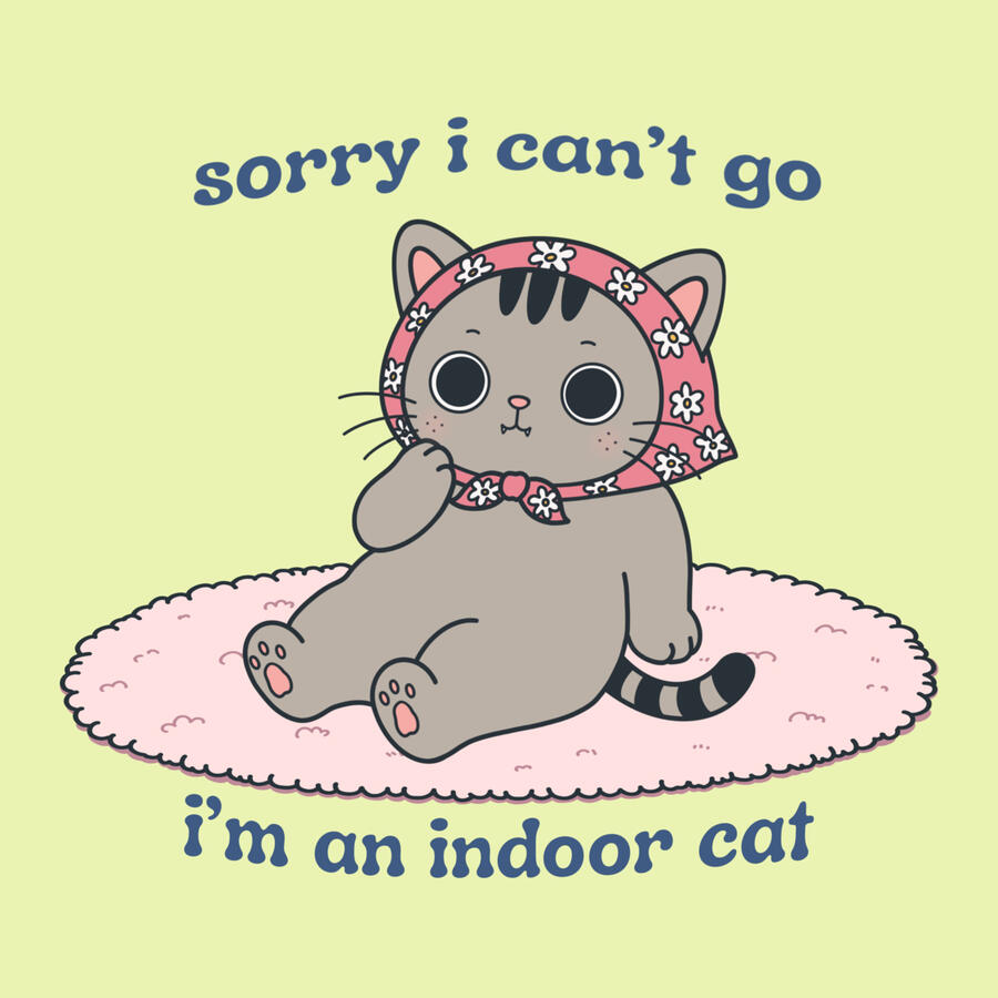 INDOOR CAT Social plans declined in favor of lying down at home.